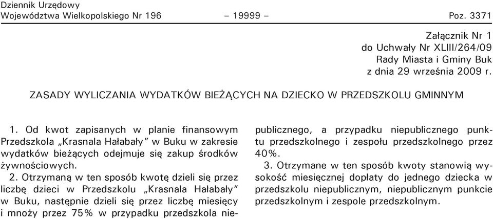 Od kwot zapisanych w planie finansowym Przedszkola Krasnala Hałabały w Buku w zakresie wydatków bieżących odejmuje się zakup środków żywnościowych. 2.