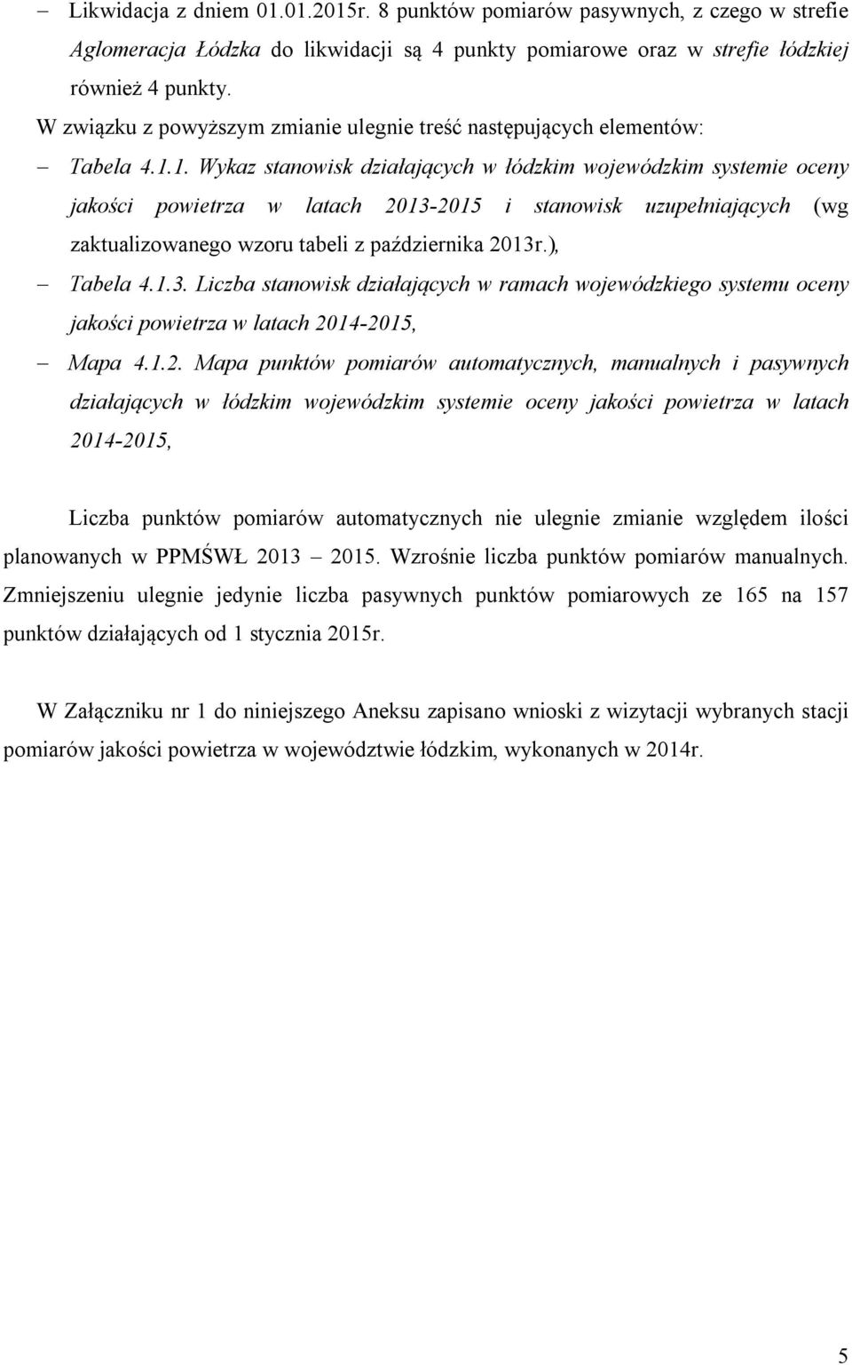 1. Wykaz stanowisk działających w łódzkim wojewódzkim systemie oceny jakości powietrza w latach 2013-2015 i stanowisk uzupełniających (wg zaktualizowanego wzoru tabeli z października 2013r.