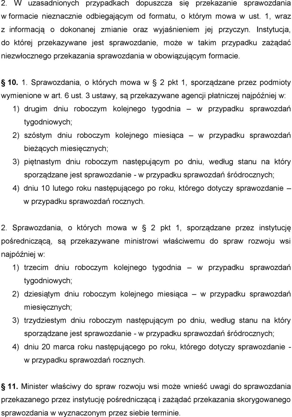 Instytucja, do której przekazywane jest sprawozdanie, może w takim przypadku zażądać niezwłocznego przekazania sprawozdania w obowiązującym formacie. 10