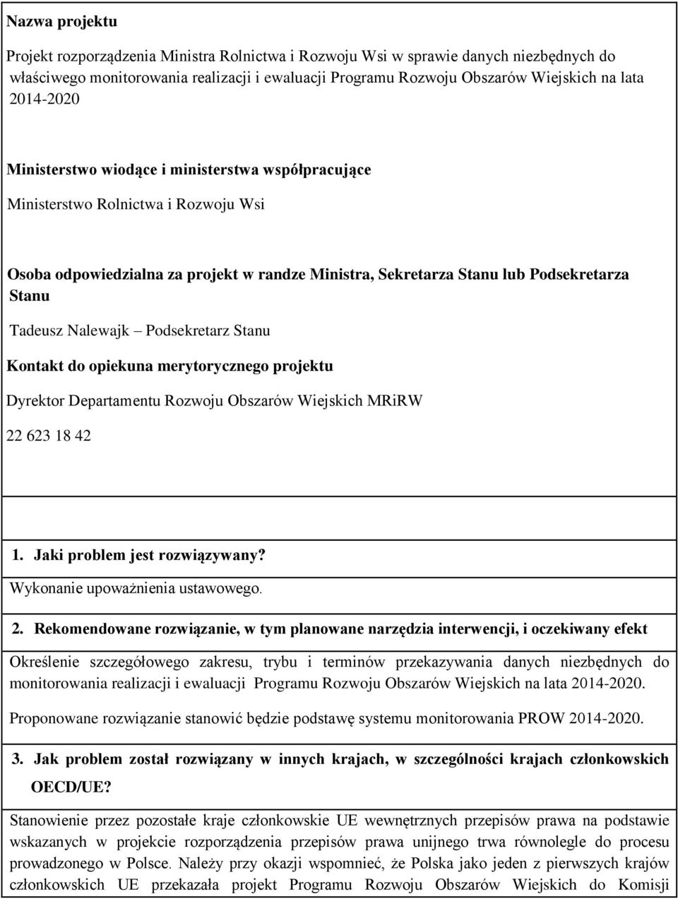 Nalewajk Podsekretarz Stanu Kontakt do opiekuna merytorycznego projektu Dyrektor Departamentu Rozwoju Obszarów Wiejskich MRiRW 22 623 18 42 1. Jaki problem jest rozwiązywany?