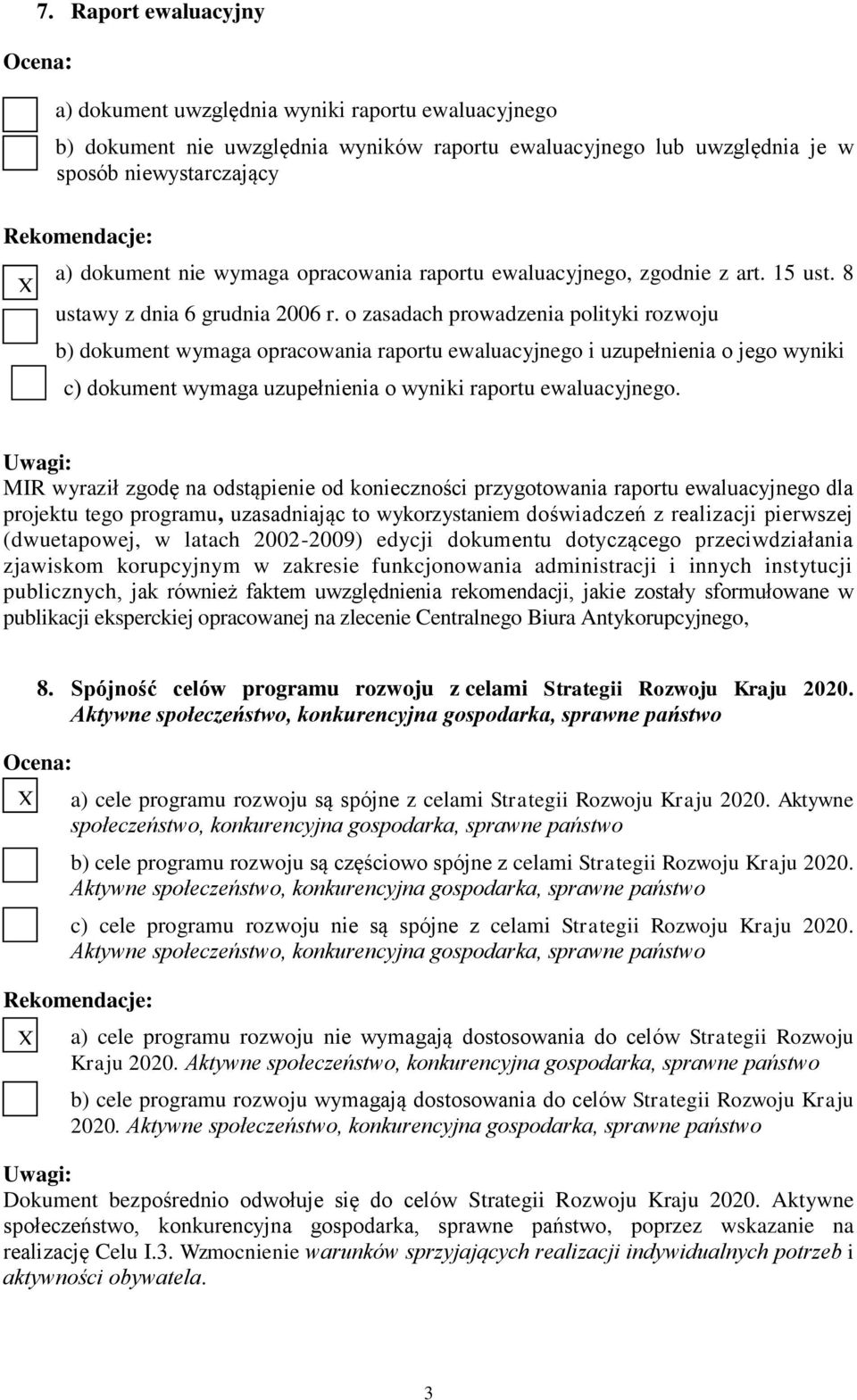 o zasadach prowadzenia polityki rozwoju b) dokument wymaga opracowania raportu ewaluacyjnego i uzupełnienia o jego wyniki c) dokument wymaga uzupełnienia o wyniki raportu ewaluacyjnego.