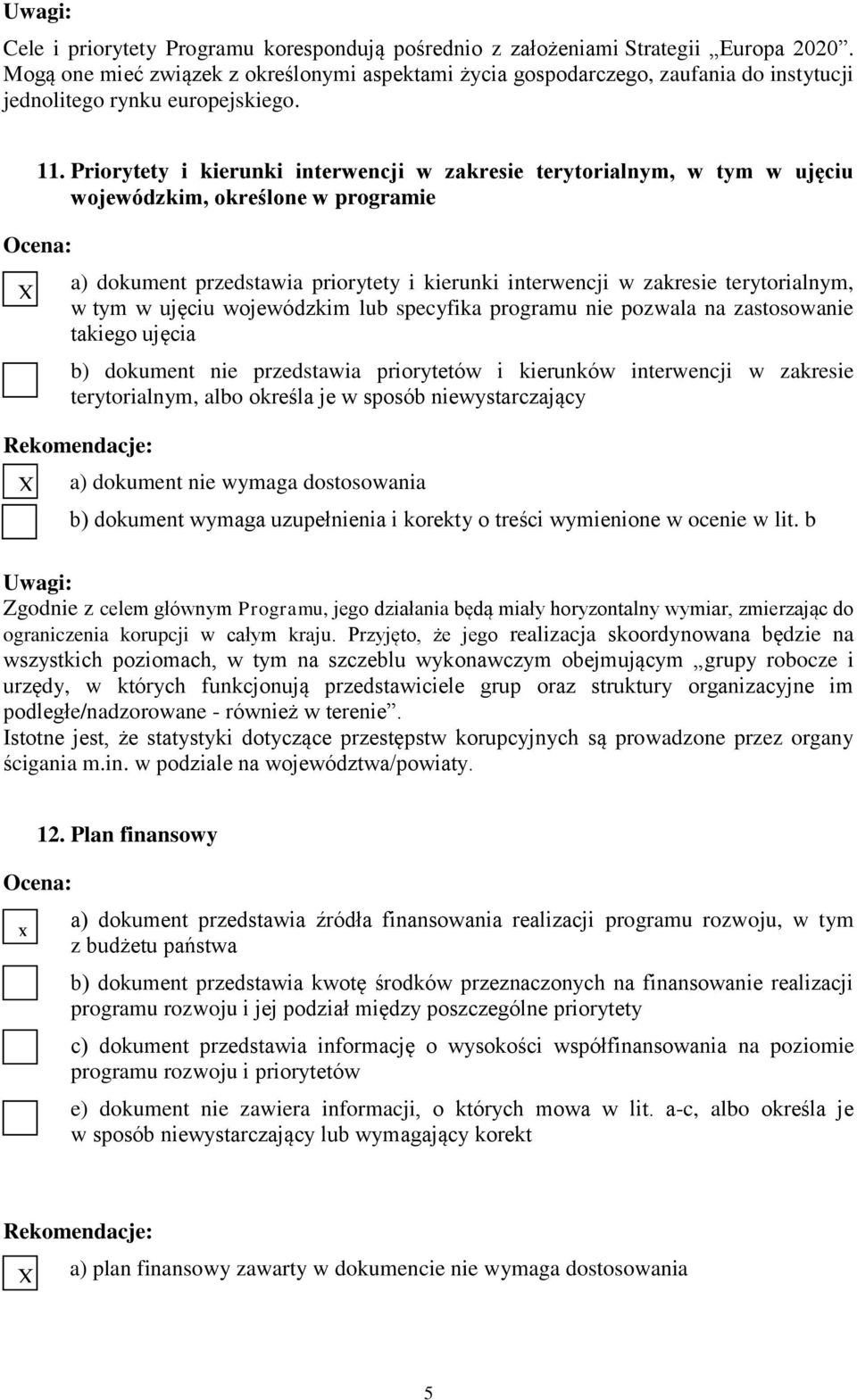 Priorytety i kierunki interwencji w zakresie terytorialnym, w tym w ujęciu wojewódzkim, określone w programie a) dokument przedstawia priorytety i kierunki interwencji w zakresie terytorialnym, w tym