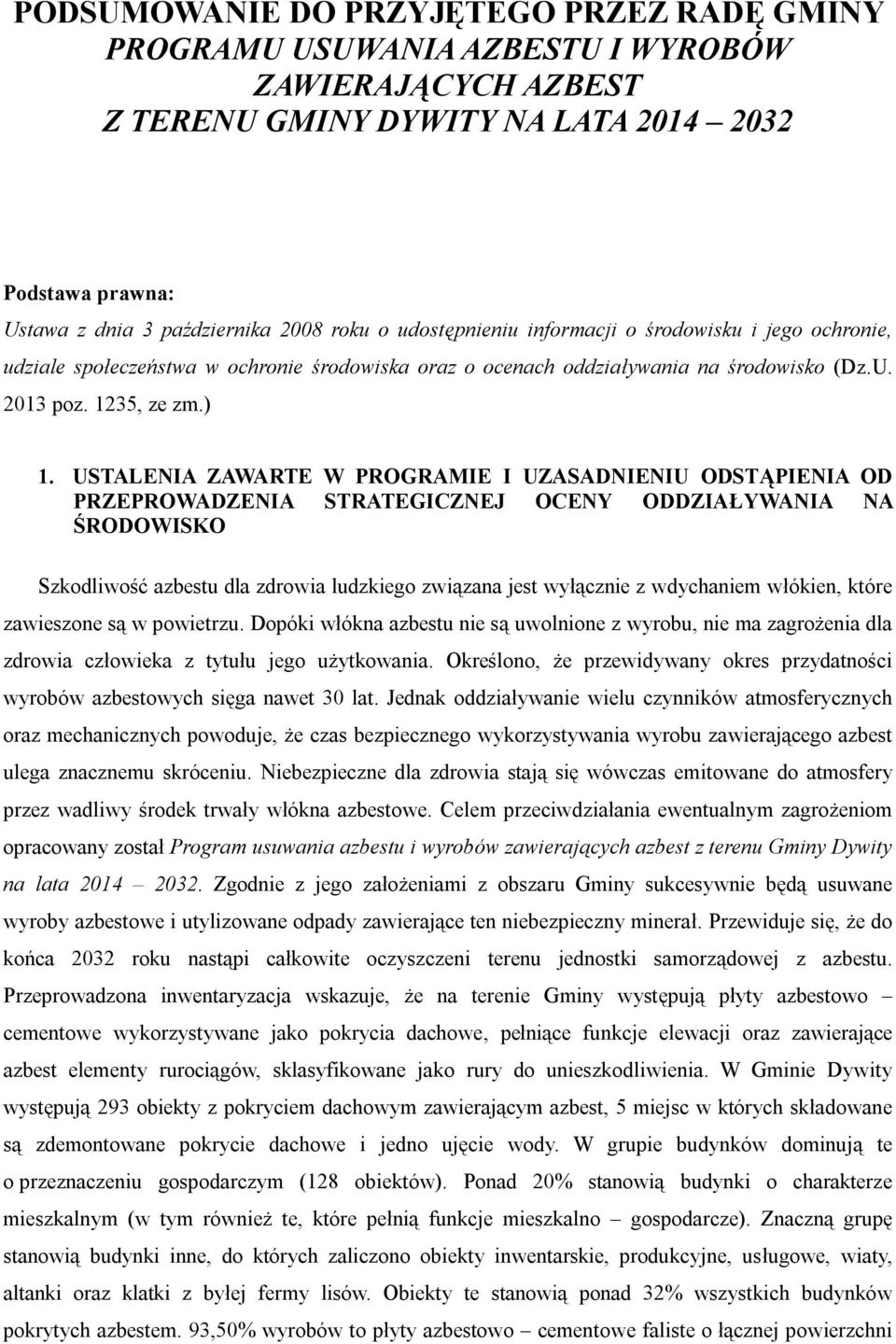 USTALENIA ZAWARTE W PROGRAMIE I UZASADNIENIU ODSTĄPIENIA OD PRZEPROWADZENIA STRATEGICZNEJ OCENY ODDZIAŁYWANIA NA ŚRODOWISKO Szkodliwość azbestu dla zdrowia ludzkiego związana jest wyłącznie z