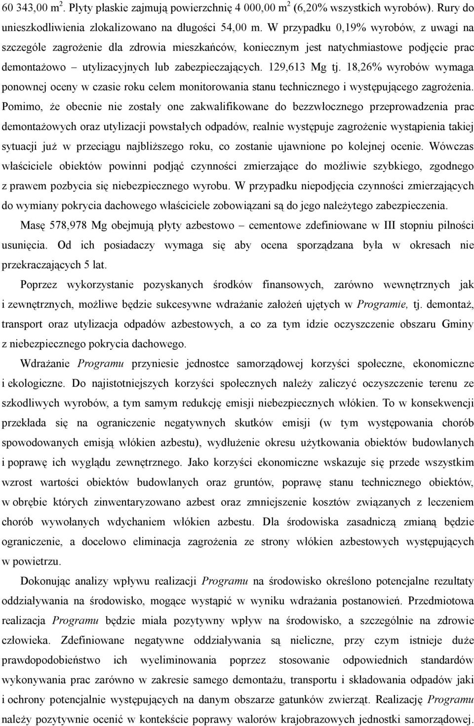 18,26% wyrobów wymaga ponownej oceny w czasie roku celem monitorowania stanu technicznego i występującego zagrożenia.