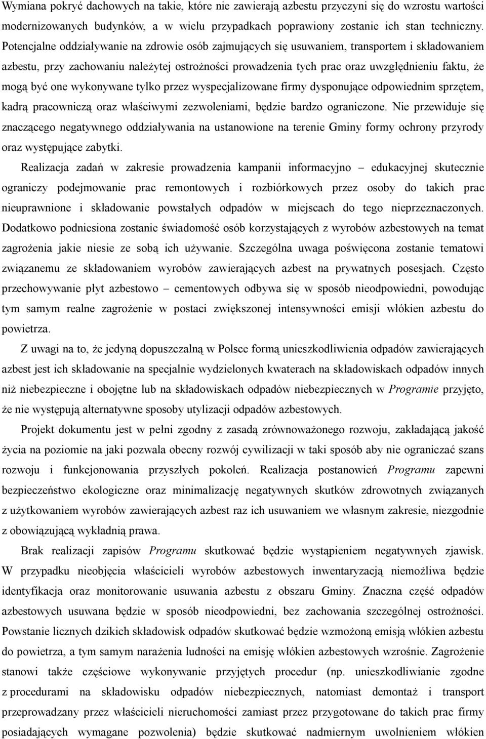 być one wykonywane tylko przez wyspecjalizowane firmy dysponujące odpowiednim sprzętem, kadrą pracowniczą oraz właściwymi zezwoleniami, będzie bardzo ograniczone.