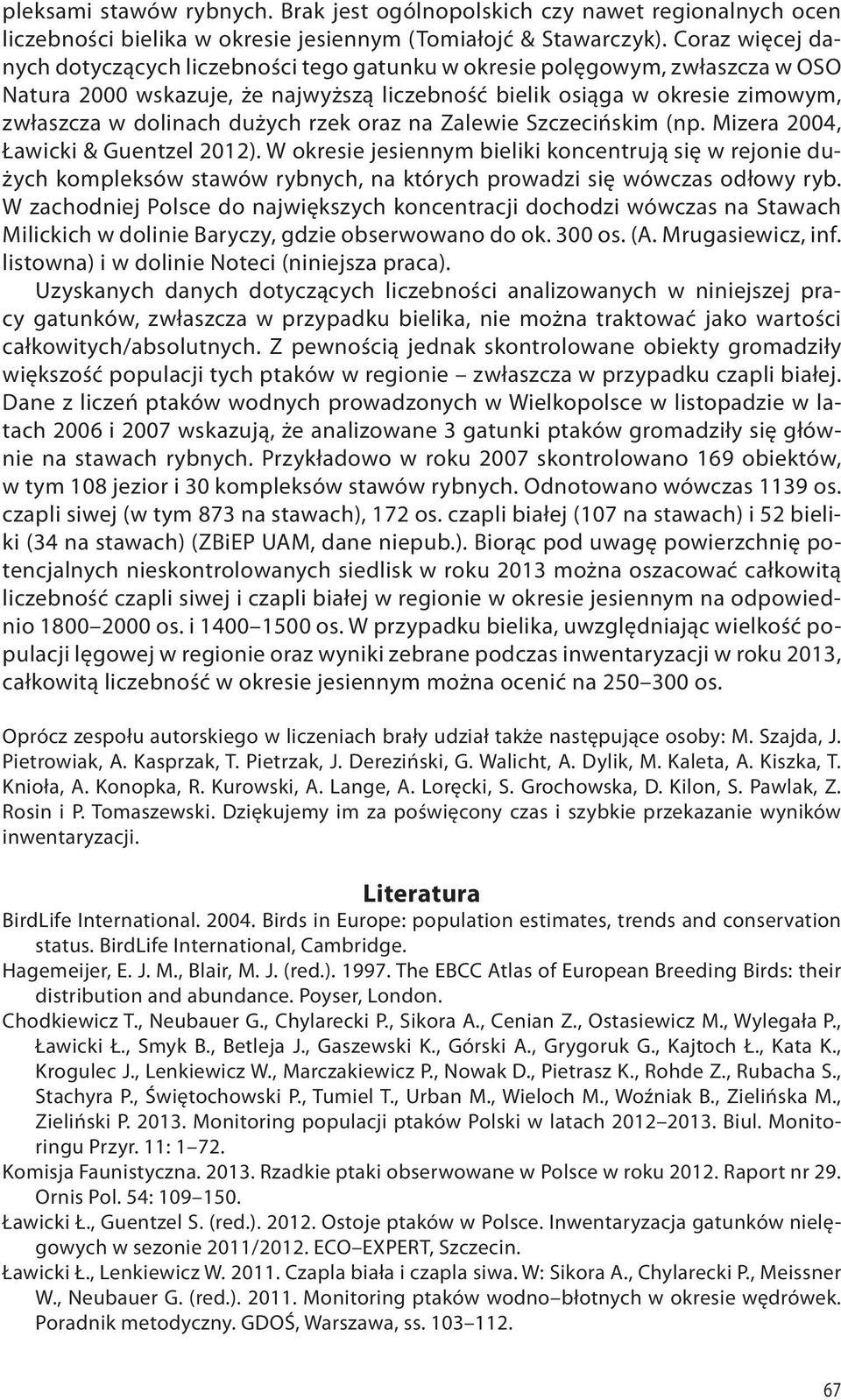 dużych rzek oraz na Zalewie Szczecińskim (np. Mizera 2004, Ławicki & Guentzel 2012).