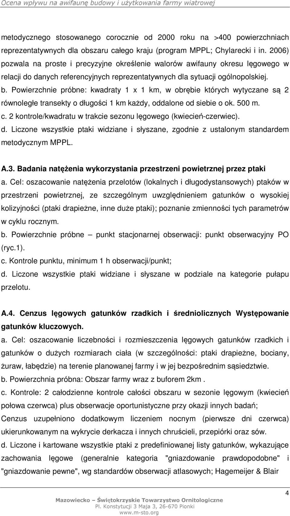 Powierzchnie próbne: kwadraty 1 x 1 km, w obrębie których wytyczane są 2 równoległe transekty o długości 1 km każdy, oddalone od siebie o ok. 500 m. c.