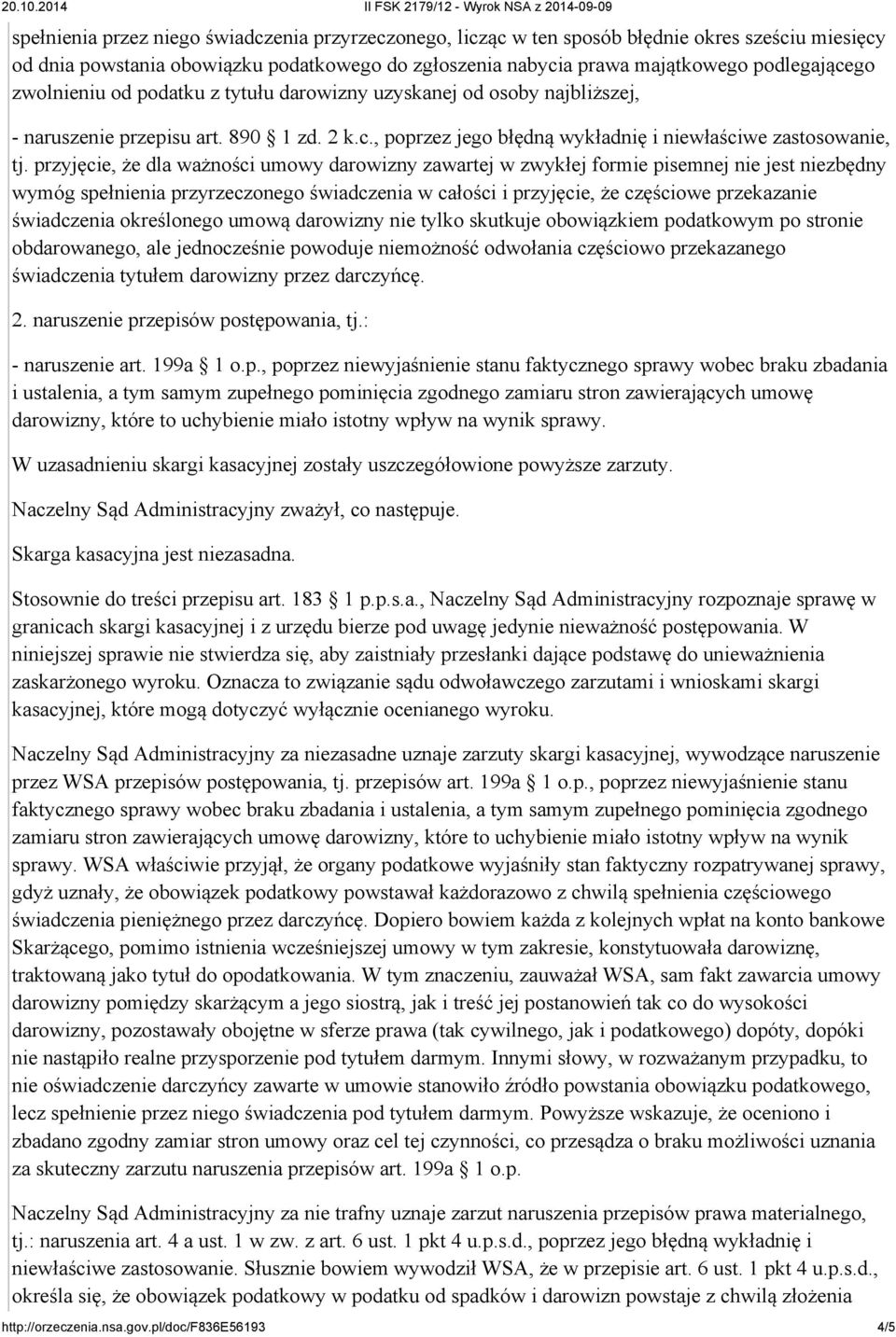 przyjęcie, że dla ważności umowy darowizny zawartej w zwykłej formie pisemnej nie jest niezbędny wymóg spełnienia przyrzeczonego świadczenia w całości i przyjęcie, że częściowe przekazanie