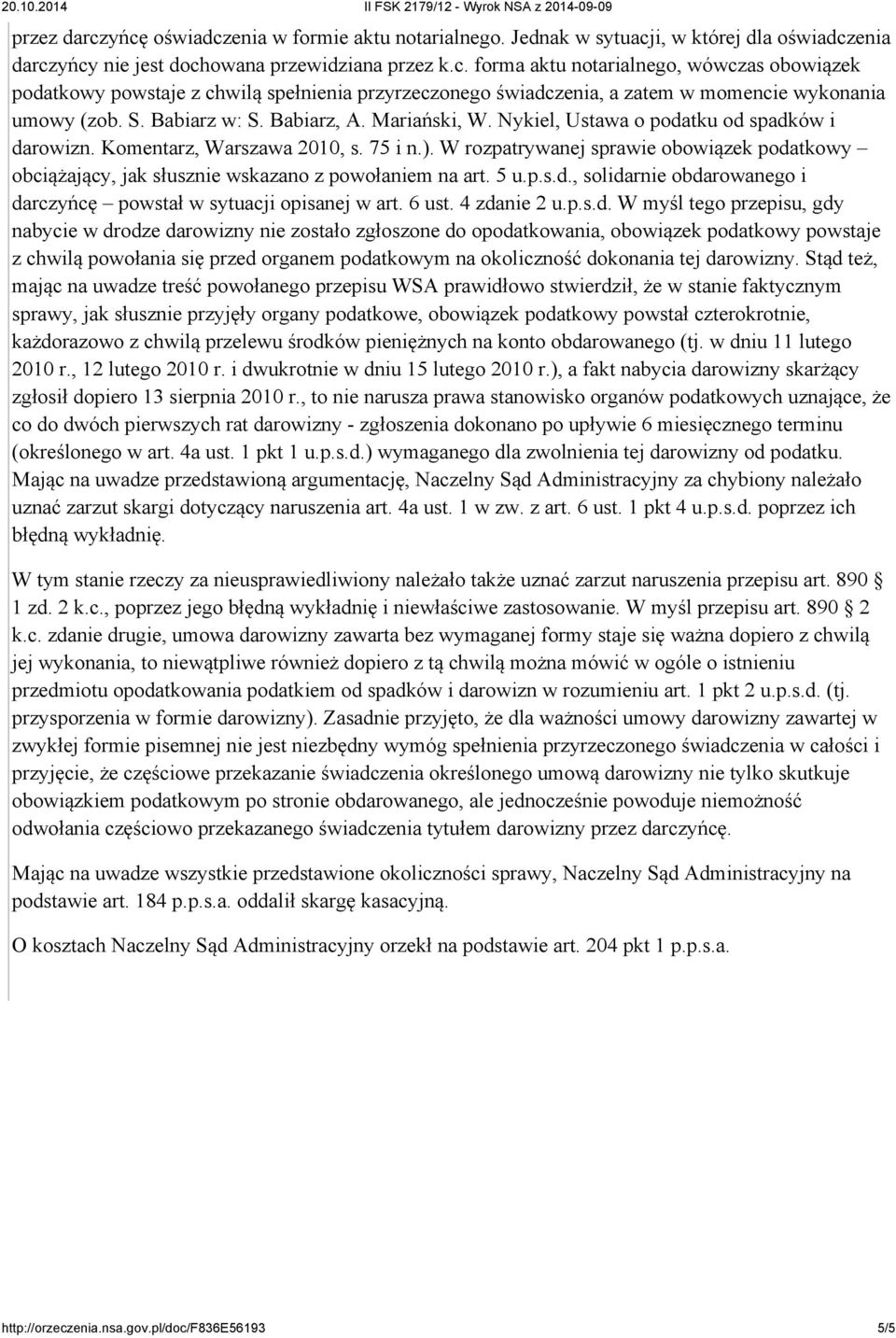 W rozpatrywanej sprawie obowiązek podatkowy obciążający, jak słusznie wskazano z powołaniem na art. 5 u.p.s.d., solidarnie obdarowanego i darczyńcę powstał w sytuacji opisanej w art. 6 ust.