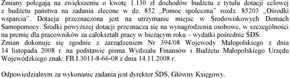 Środki powyższej dotacji przeznacza się na wynagrodzenia osobowe, w szczególności na premię dla za całokształt pracy w bieżącym roku wydatki pośrednie ŚDS.