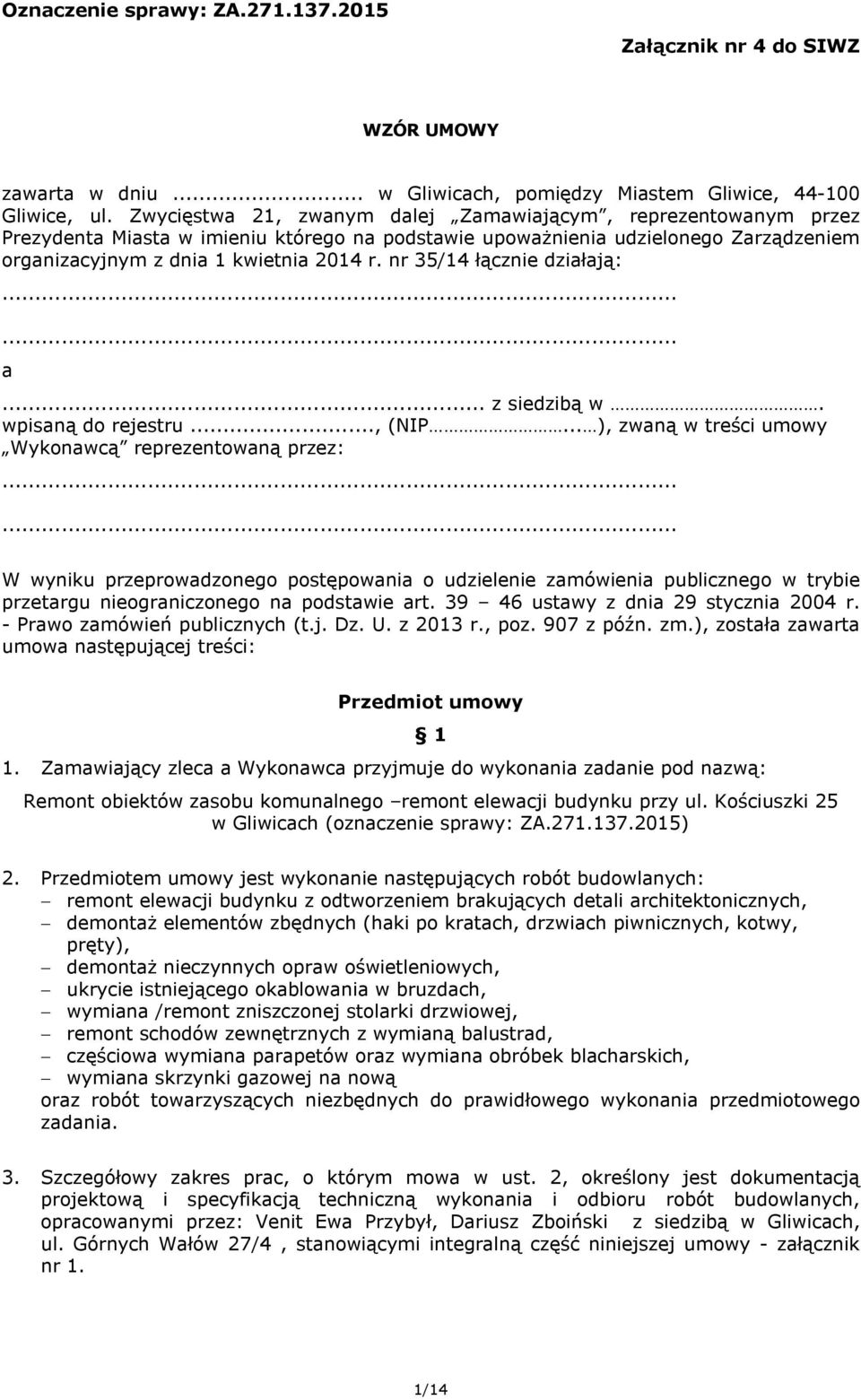 nr 35/14 łącznie działają:...... a... z siedzibą w. wpisaną do rejestru..., (NIP... ), zwaną w treści umowy Wykonawcą reprezentowaną przez:.
