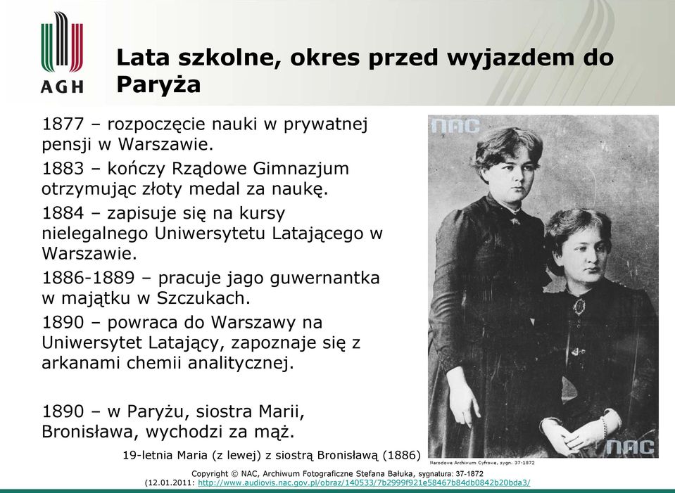 1890 powraca do Warszawy na Uniwersytet Latający, zapoznaje się z arkanami chemii analitycznej. 1890 w Paryżu, siostra Marii, Bronisława, wychodzi za mąż.