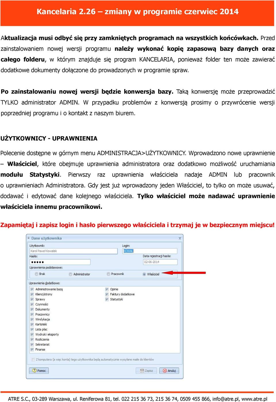 dokumenty dołączone do prowadzonych w programie spraw. Po zainstalowaniu nowej wersji będzie konwersja bazy. Taką konwersję może przeprowadzić TYLKO administrator ADMIN.