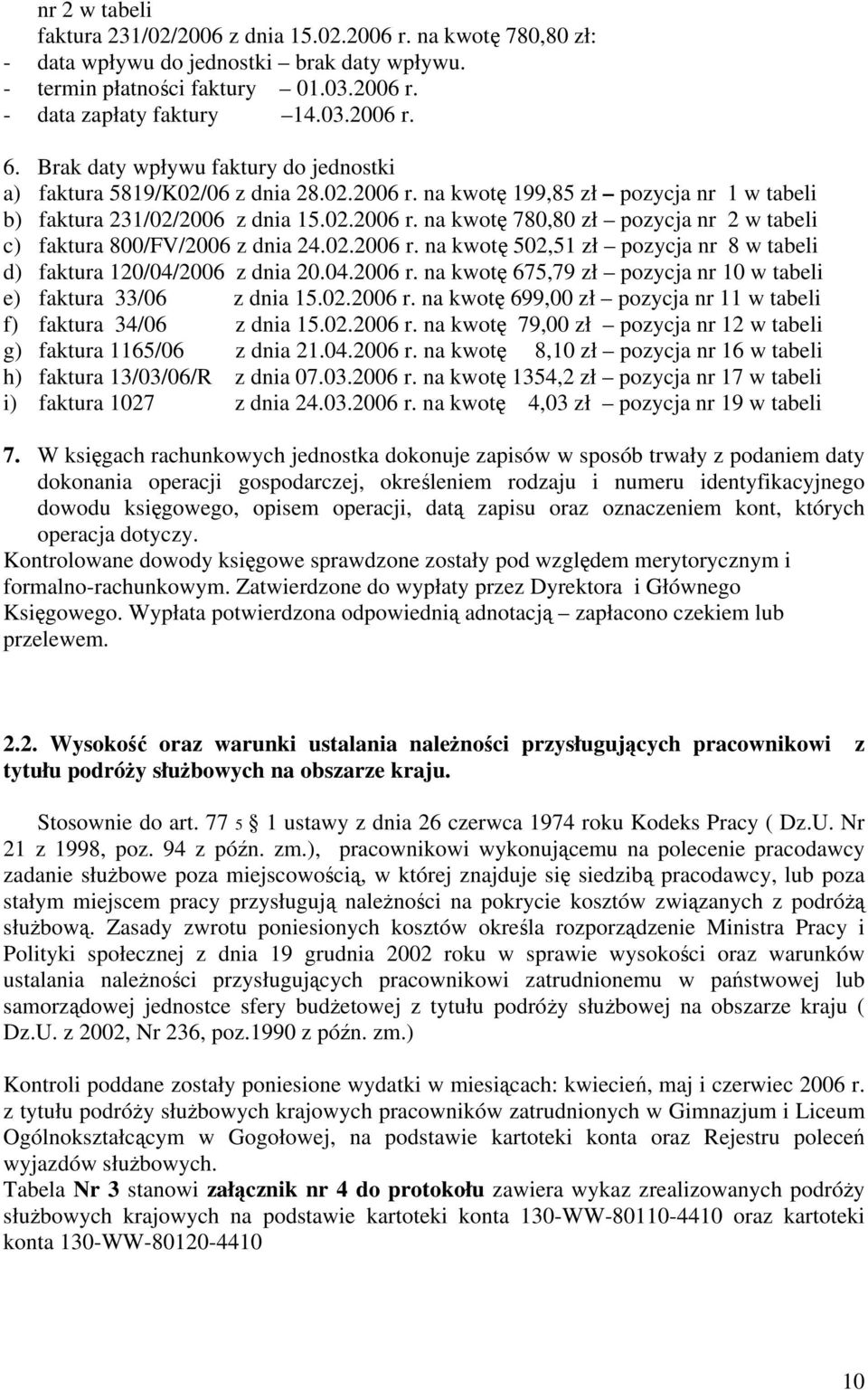 02.2006 r. na kwotę 502,51 zł pozycja nr 8 w tabeli d) faktura 120/04/2006 z dnia 20.04.2006 r. na kwotę 675,79 zł pozycja nr 10 w tabeli e) faktura 33/06 z dnia 15.02.2006 r. na kwotę 699,00 zł pozycja nr 11 w tabeli f) faktura 34/06 z dnia 15.