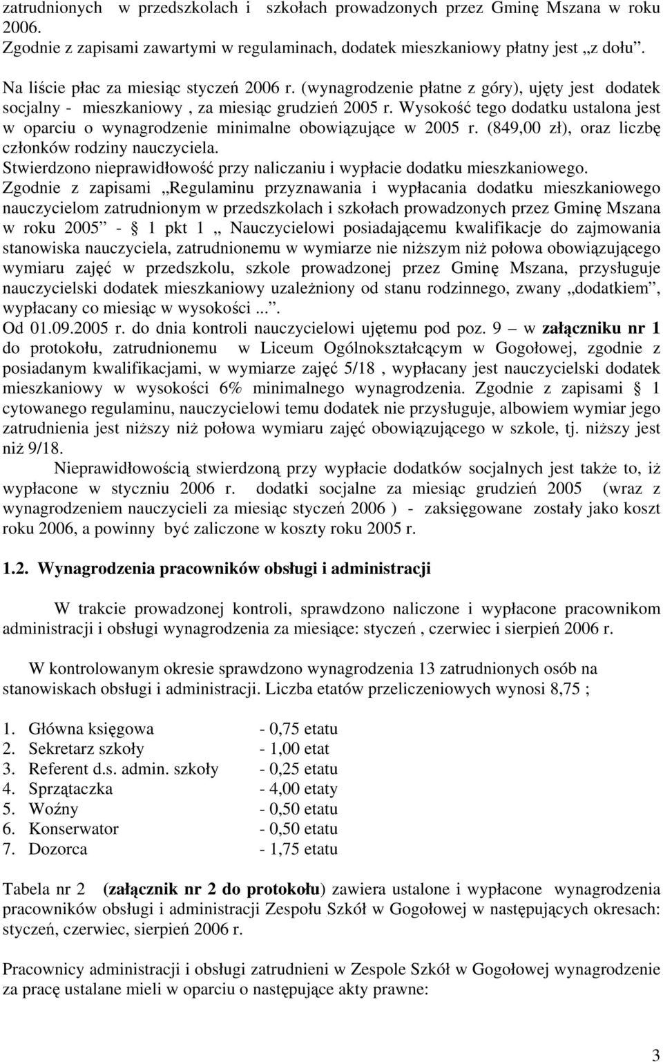 Wysokość tego dodatku ustalona jest w oparciu o wynagrodzenie minimalne obowiązujące w 2005 r. (849,00 zł), oraz liczbę członków rodziny nauczyciela.