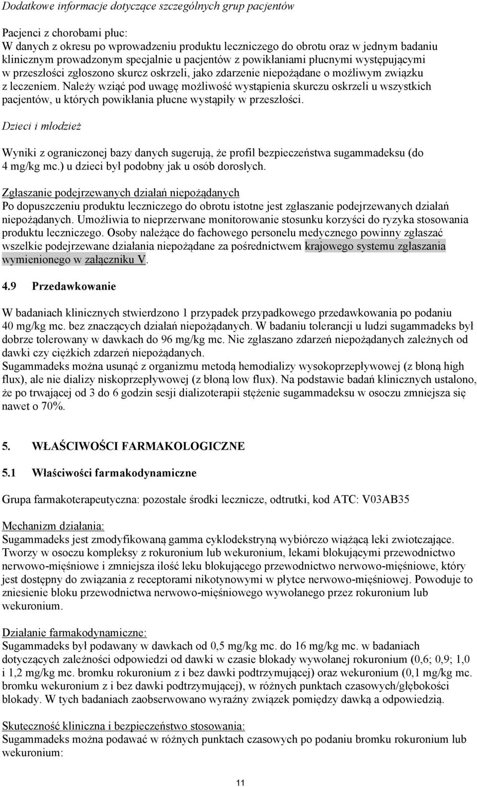 Należy wziąć pod uwagę możliwość wystąpienia skurczu oskrzeli u wszystkich pacjentów, u których powikłania płucne wystąpiły w przeszłości.