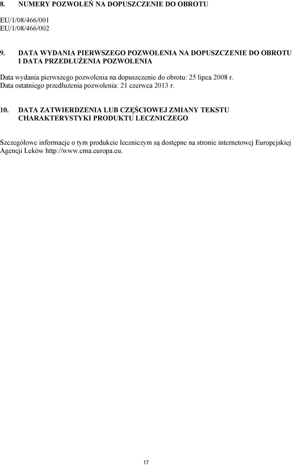 dopuszczenie do obrotu: 25 lipca 2008 r. Data ostatniego przedłużenia pozwolenia: 21 czerwca 2013 r. 10.