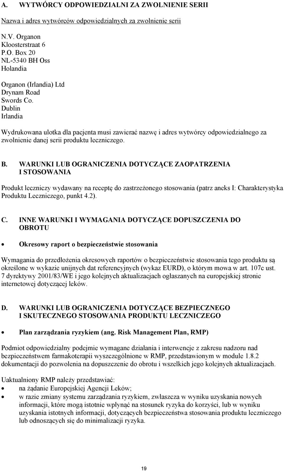 WARUNKI LUB OGRANICZENIA DOTYCZĄCE ZAOPATRZENIA I STOSOWANIA Produkt leczniczy wydawany na receptę do zastrzeżonego stosowania (patrz aneks I: Ch