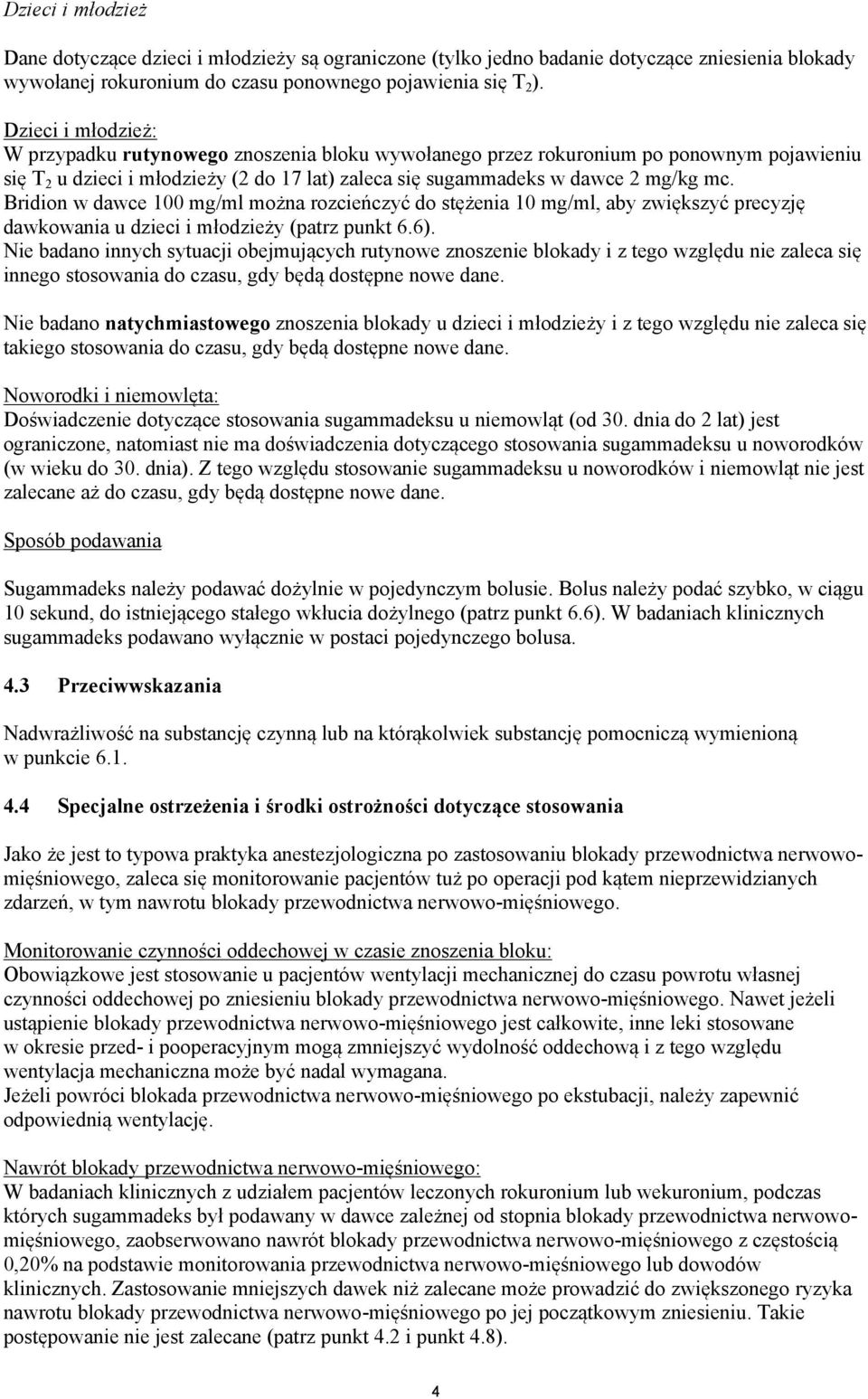Bridion w dawce 100 mg/ml można rozcieńczyć do stężenia 10 mg/ml, aby zwiększyć precyzję dawkowania u dzieci i młodzieży (patrz punkt 6.6).