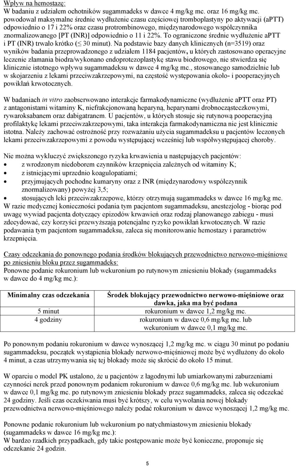 (INR)] odpowiednio o 11 i 22%. To ograniczone średnie wydłużenie aptt i PT (INR) trwało krótko ( 30 minut).