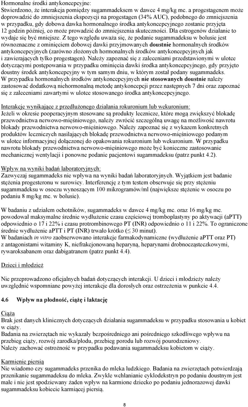 12 godzin później, co może prowadzić do zmniejszenia skuteczności. Dla estrogenów działanie to wydaje się być mniejsze.