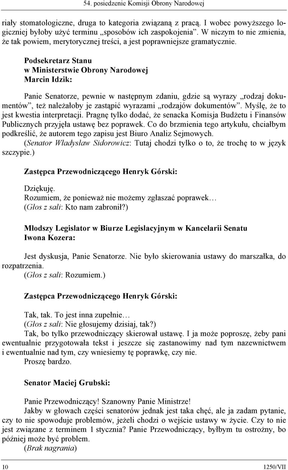Podsekretarz Stanu w Ministerstwie Obrony Narodowej Marcin Idzik: Panie Senatorze, pewnie w następnym zdaniu, gdzie są wyrazy rodzaj dokumentów, też należałoby je zastąpić wyrazami rodzajów