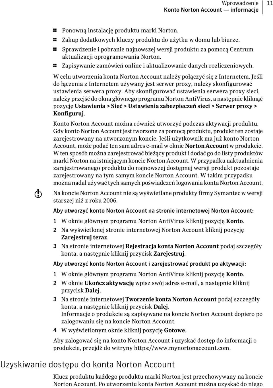 W celu utworzenia konta Norton Account należy połączyć się z Internetem. Jeśli do łączenia z Internetem używany jest serwer proxy, należy skonfigurować ustawienia serwera proxy.