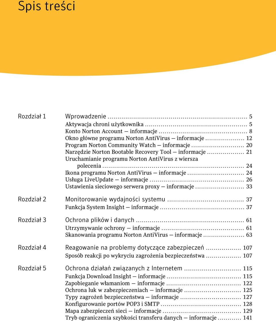 .. 24 Ikona programu Norton AntiVirus informacje... 24 Usługa LiveUpdate informacje... 26 Ustawienia sieciowego serwera proxy informacje... 33 Rozdział 2 Monitorowanie wydajności systemu.