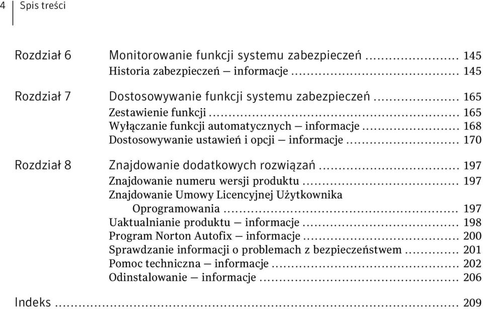 .. 170 Rozdział 8 Znajdowanie dodatkowych rozwiązań... 197 Znajdowanie numeru wersji produktu... 197 Znajdowanie Umowy Licencyjnej Użytkownika Oprogramowania.