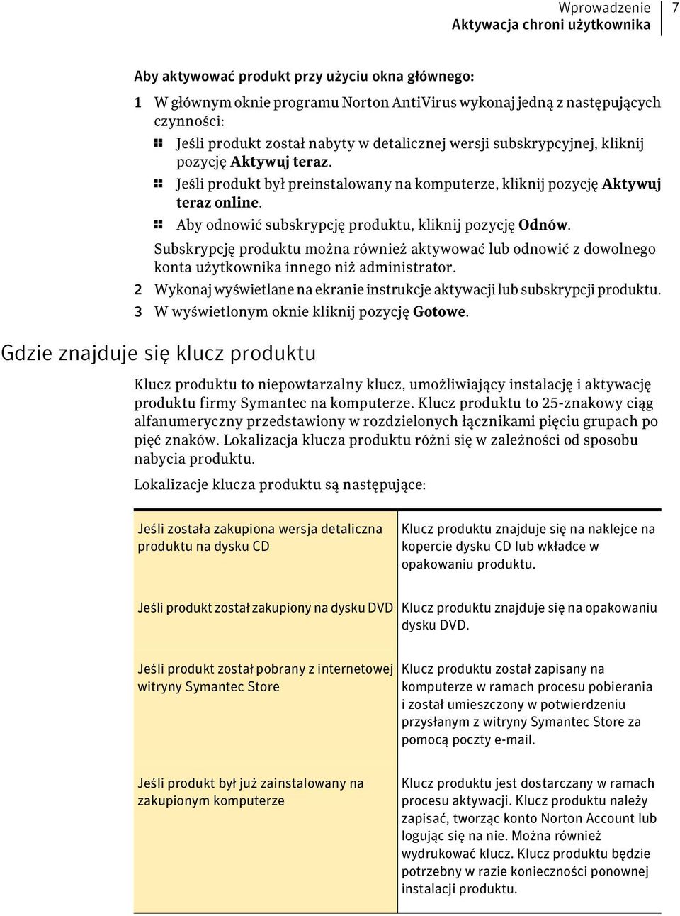 1 Aby odnowić subskrypcję produktu, kliknij pozycję Odnów. Subskrypcję produktu można również aktywować lub odnowić z dowolnego konta użytkownika innego niż administrator.