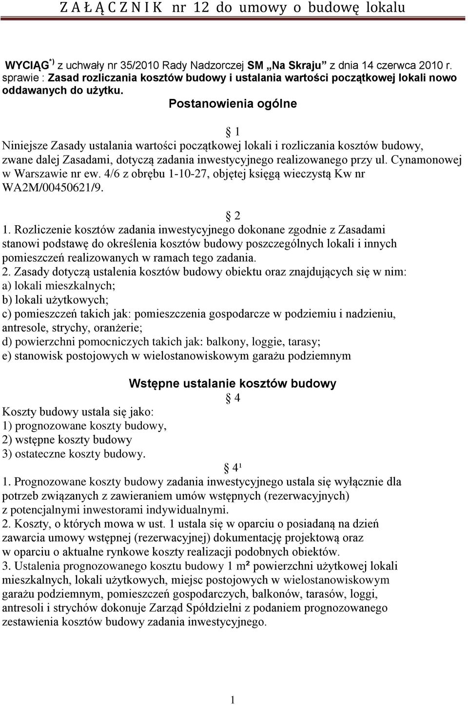 Cynamonowej w Warszawie nr ew. 4/6 z obrębu 1-10-27, objętej księgą wieczystą Kw nr WA2M/00450621/9. 2 1.