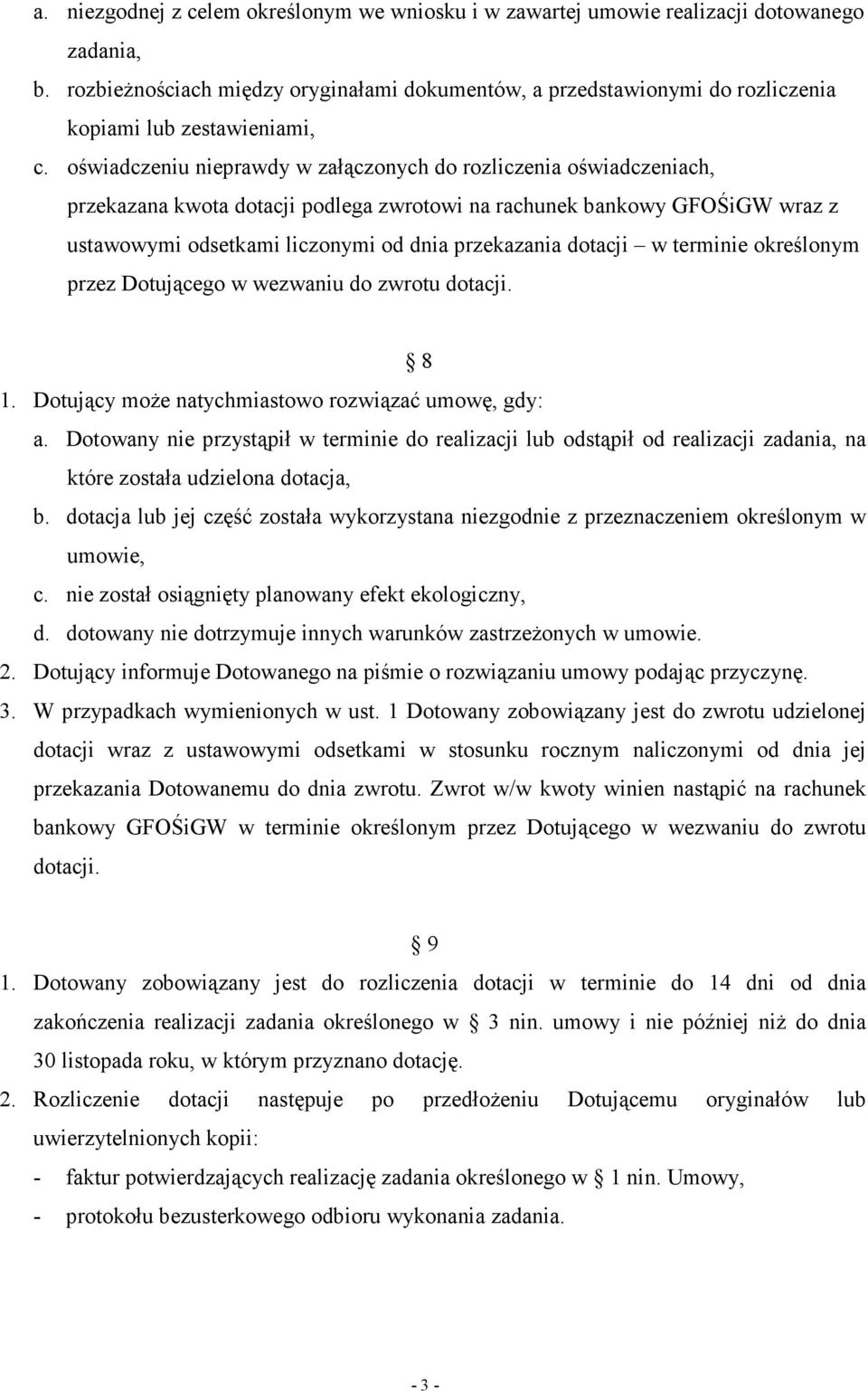oświadczeniu nieprawdy w załączonych do rozliczenia oświadczeniach, przekazana kwota dotacji podlega zwrotowi na rachunek bankowy GFOŚiGW wraz z ustawowymi odsetkami liczonymi od dnia przekazania