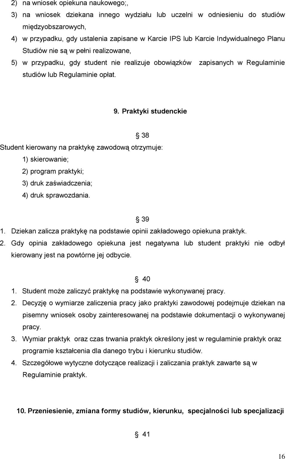 Praktyki studenckie 38 Student kierowany na praktykę zawodową otrzymuje: 1) skierowanie; 2) program praktyki; 3) druk zaświadczenia; 4) druk sprawozdania. 39 1.