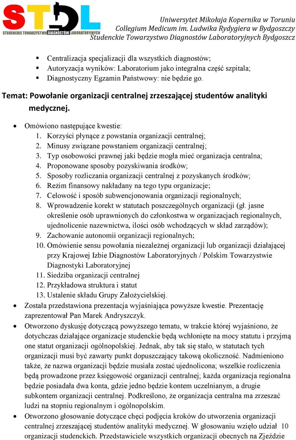 Minusy związane powstaniem organizacji centralnej; 3. Typ osobowości prawnej jaki będzie mogła mieć organizacja centralna; 4. Proponowane sposoby pozyskiwania środków; 5.