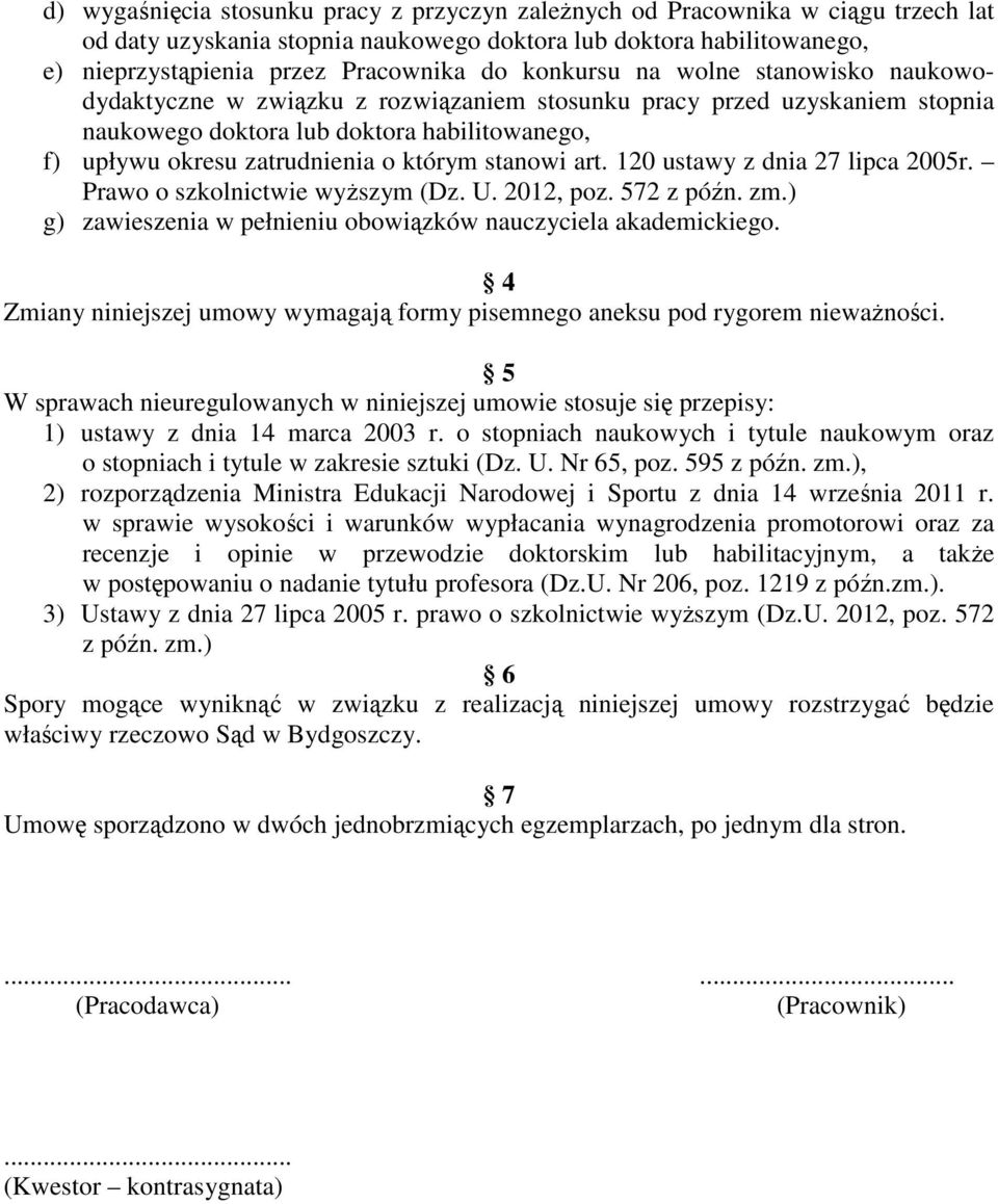 stanowi art. 120 ustawy z dnia 27 lipca 2005r. Prawo o szkolnictwie wyższym (Dz. U. 2012, poz. 572 z późn. zm.) g) zawieszenia w pełnieniu obowiązków nauczyciela akademickiego.