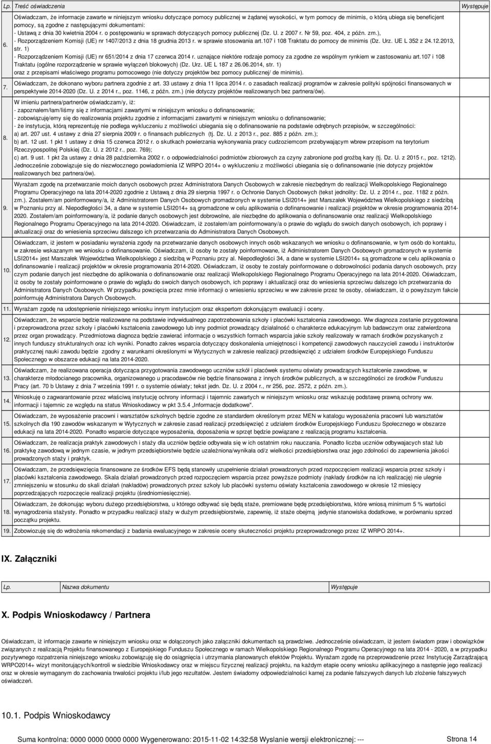 dokumentami: - Ustawą z dnia 30 kwietnia 2004 r. o postępowaniu w sprawach dotyczących pomocy publicznej (Dz. U. z 2007 r. Nr 59, poz. 404, z późn. zm.