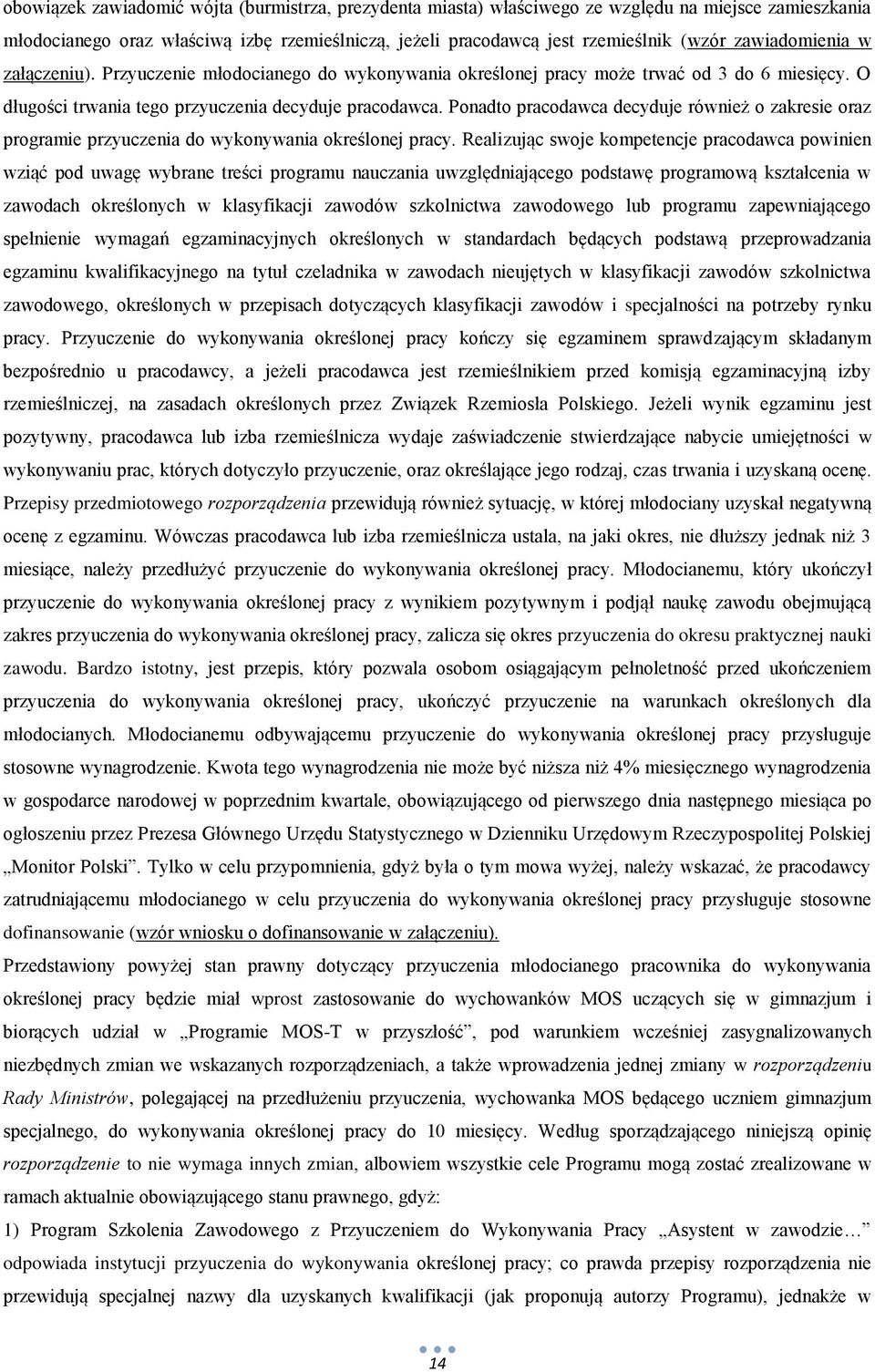 Ponadto pracodawca decyduje również o zakresie oraz programie przyuczenia do wykonywania określonej pracy.