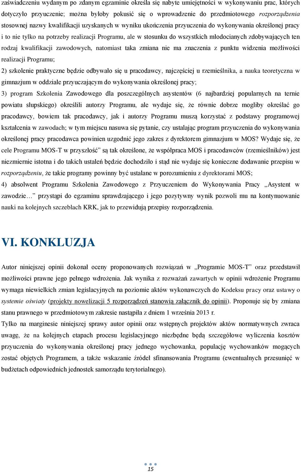 zdobywających ten rodzaj kwalifikacji zawodowych, natomiast taka zmiana nie ma znaczenia z punktu widzenia możliwości realizacji Programu; 2) szkolenie praktyczne będzie odbywało się u pracodawcy,