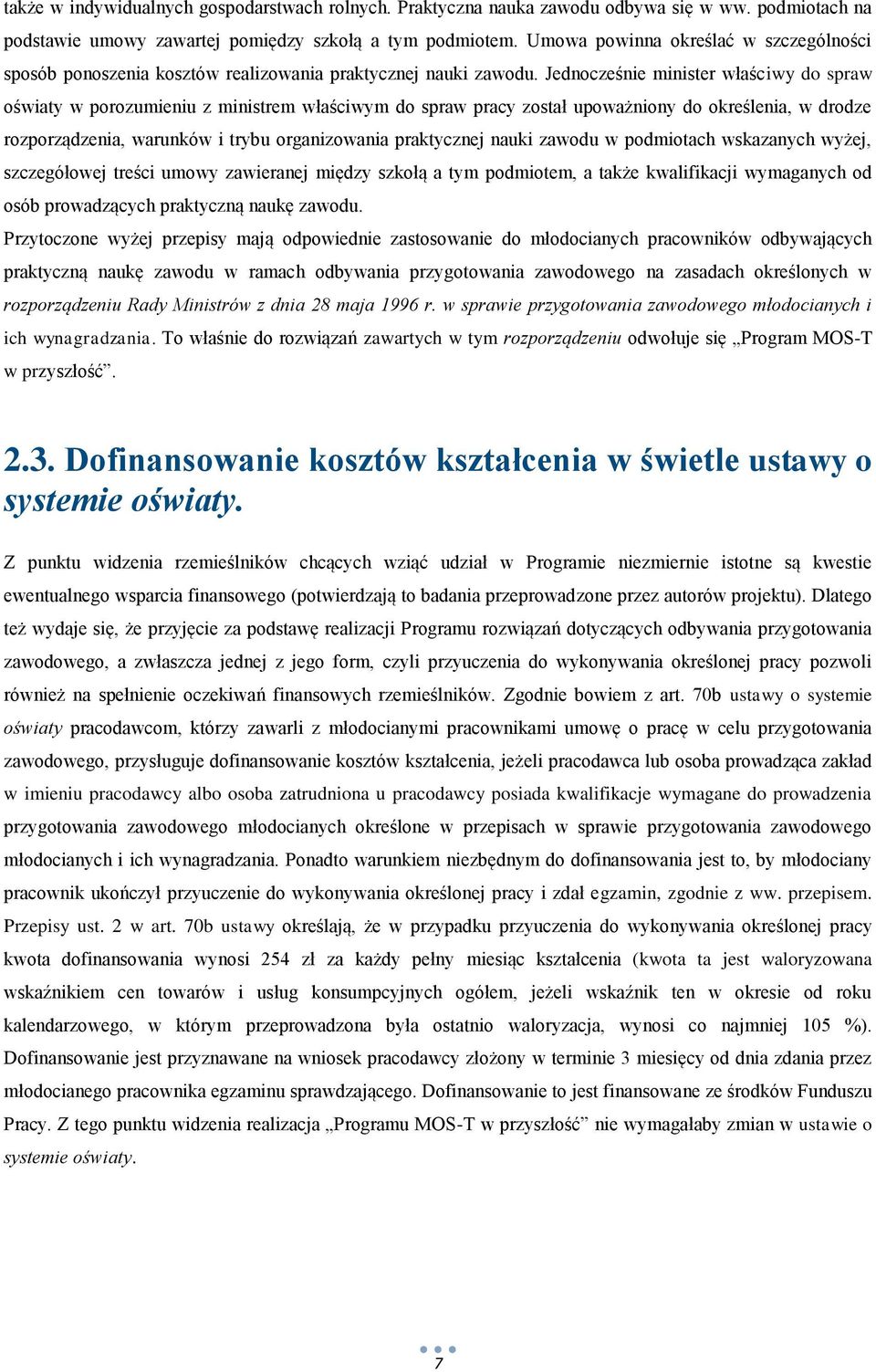 Jednocześnie minister właściwy do spraw oświaty w porozumieniu z ministrem właściwym do spraw pracy został upoważniony do określenia, w drodze rozporządzenia, warunków i trybu organizowania