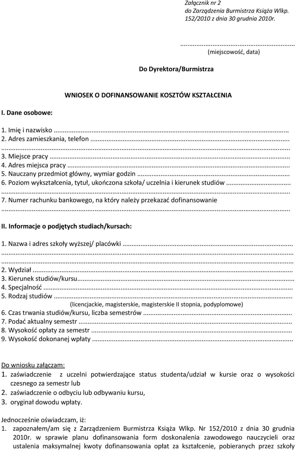 Poziom wykształcenia, tytuł, ukończona szkoła/ uczelnia i kierunek studiów...... 7. Numer rachunku bankowego, na który należy przekazać dofinansowanie... II.