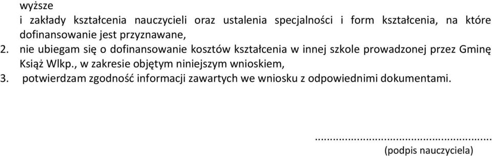 nie ubiegam się o dofinansowanie kosztów kształcenia w innej szkole prowadzonej przez Gminę