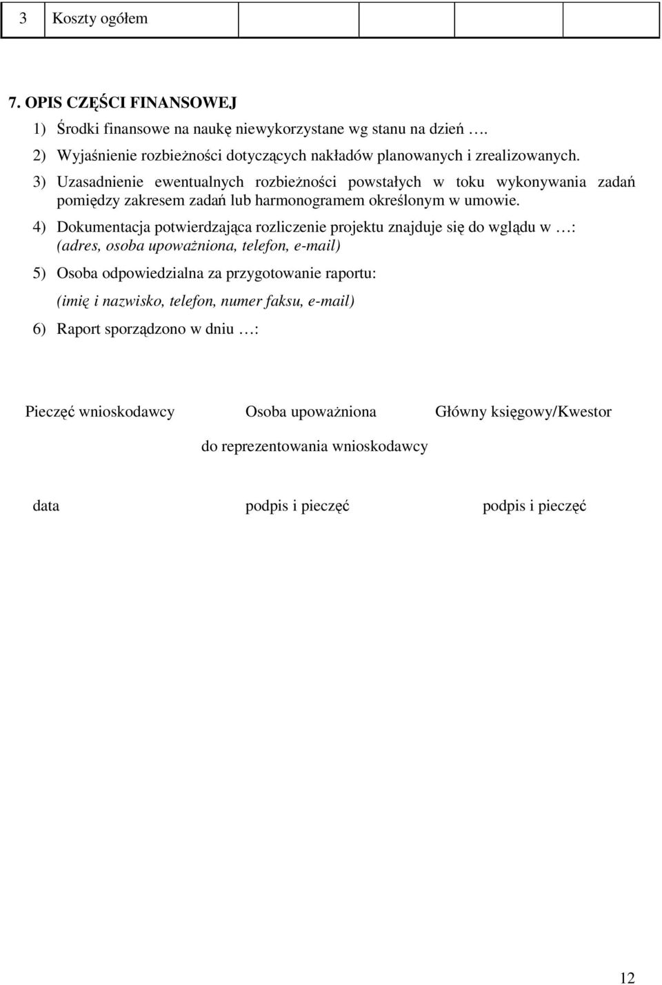 3) Uzasadnienie ewentualnych rozbieżności powstałych w toku wykonywania zadań pomiędzy zakresem zadań lub harmonogramem określonym w umowie.