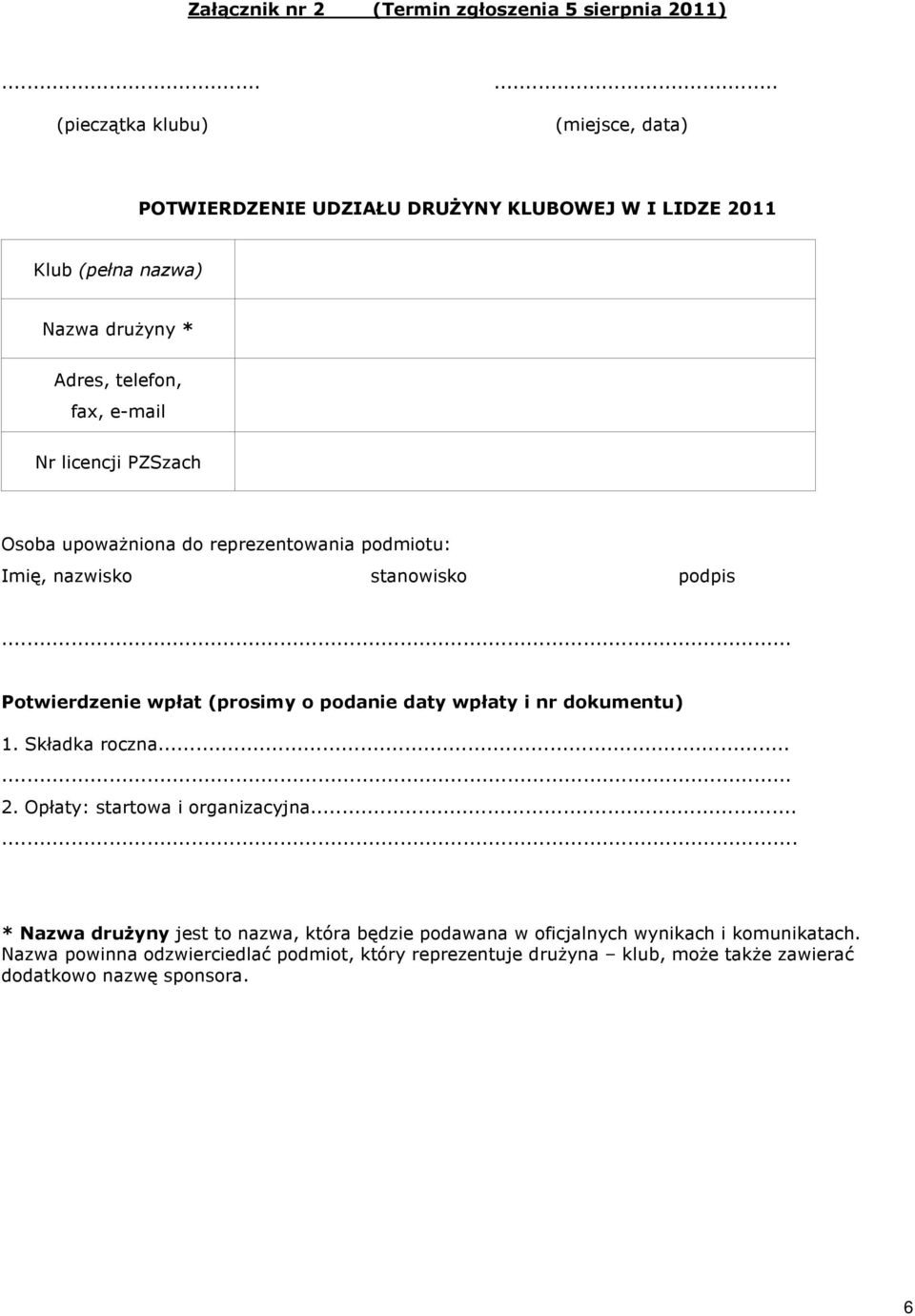 licencji PZSzach Osoba upowa niona do reprezentowania podmiotu: Imiê, nazwisko stanowisko podpis Potwierdzenie wpùat (prosimy o podanie daty wpùaty i nr