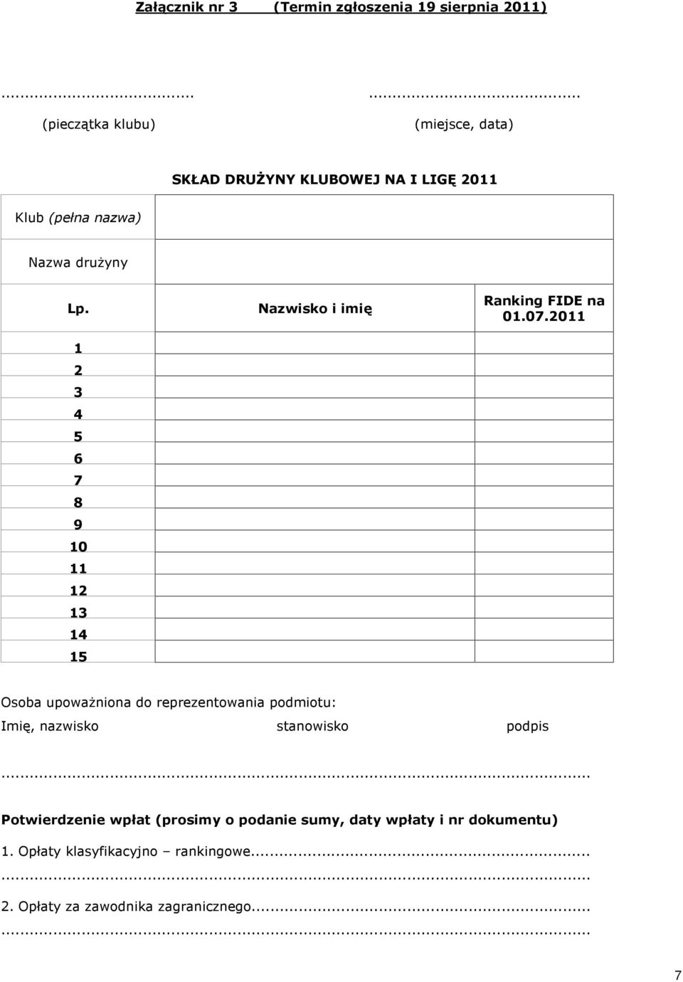 1 2 3 4 5 6 7 8 9 10 11 12 13 14 15 Nazwisko i imiê Ranking FIDE na 01.07.