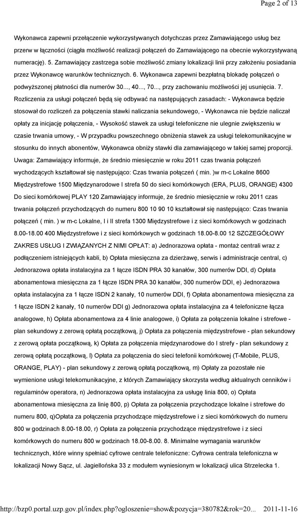 Wykonawca zapewni bezpłatną blokadę połączeń o podwyższonej płatności dla numerów 30..., 40..., 70
