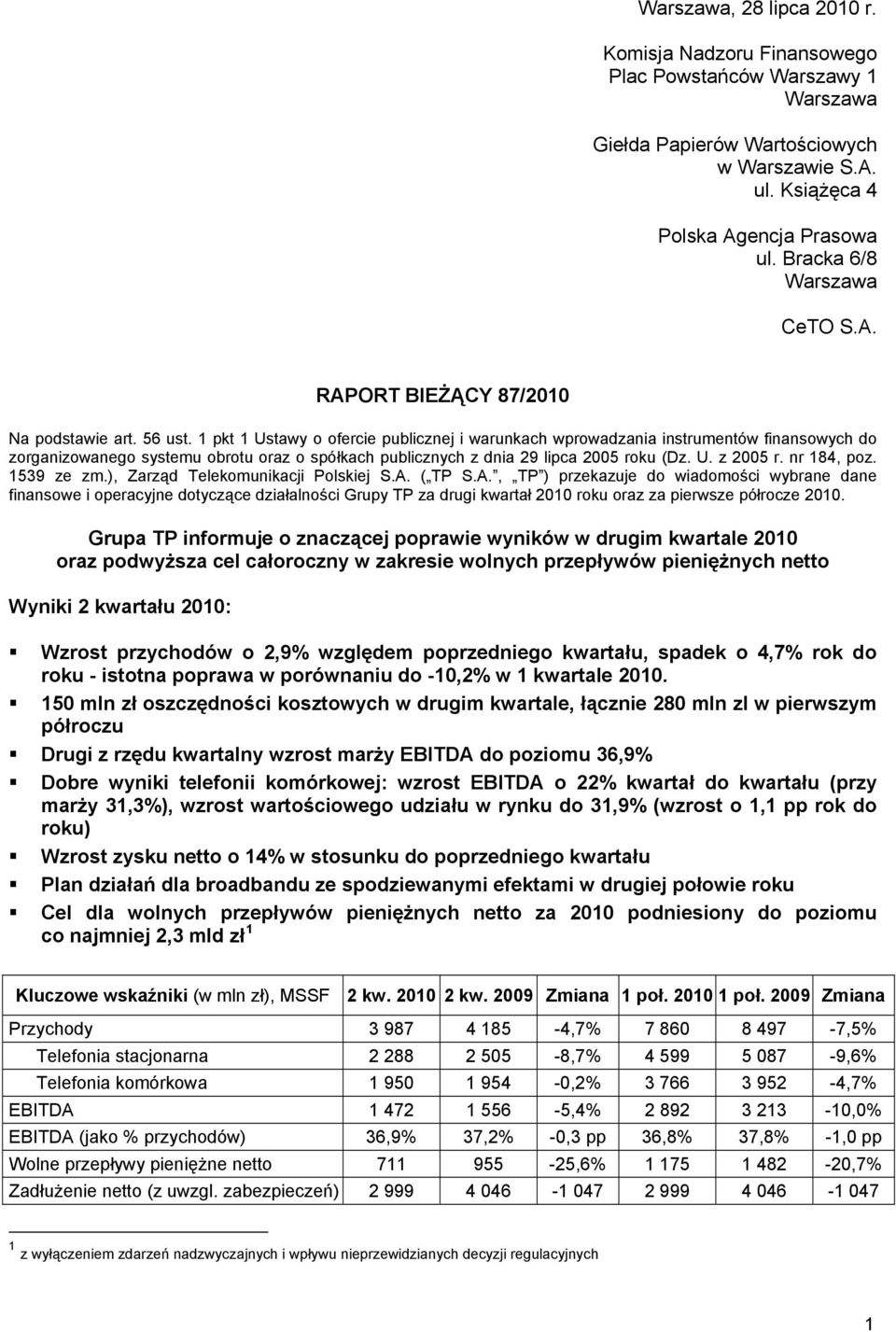 1 pkt 1 Ustawy o ofercie publicznej i warunkach wprowadzania instrumentów finansowych do zorganizowanego systemu obrotu oraz o spółkach publicznych z dnia 29 lipca 2005 roku (Dz. U. z 2005 r.