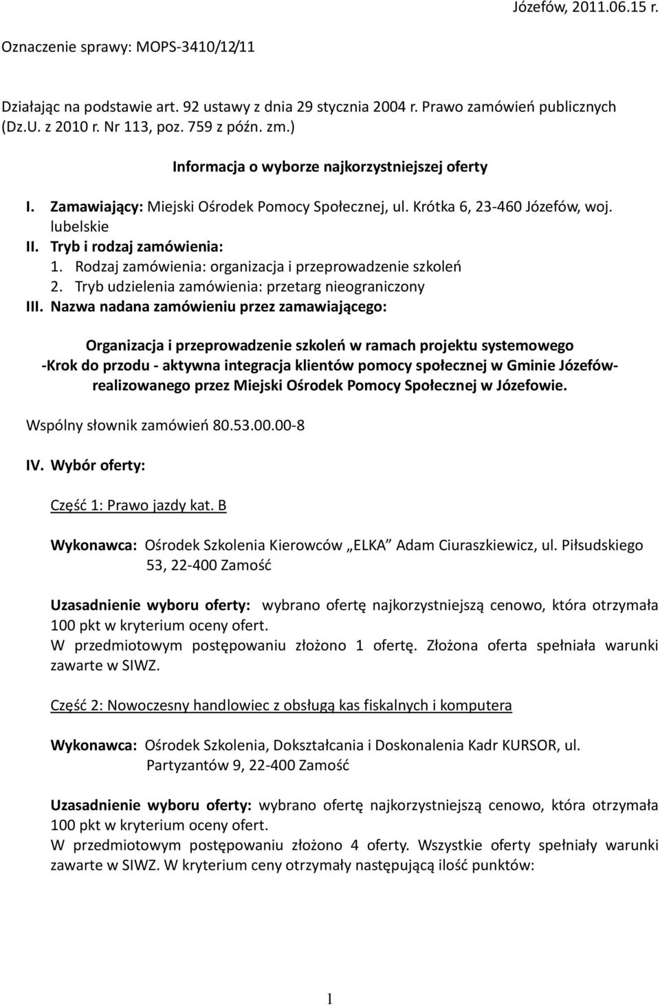 Rodzaj zamówienia: organizacja i przeprowadzenie szkoleń 2. Tryb udzielenia zamówienia: przetarg nieograniczony III.