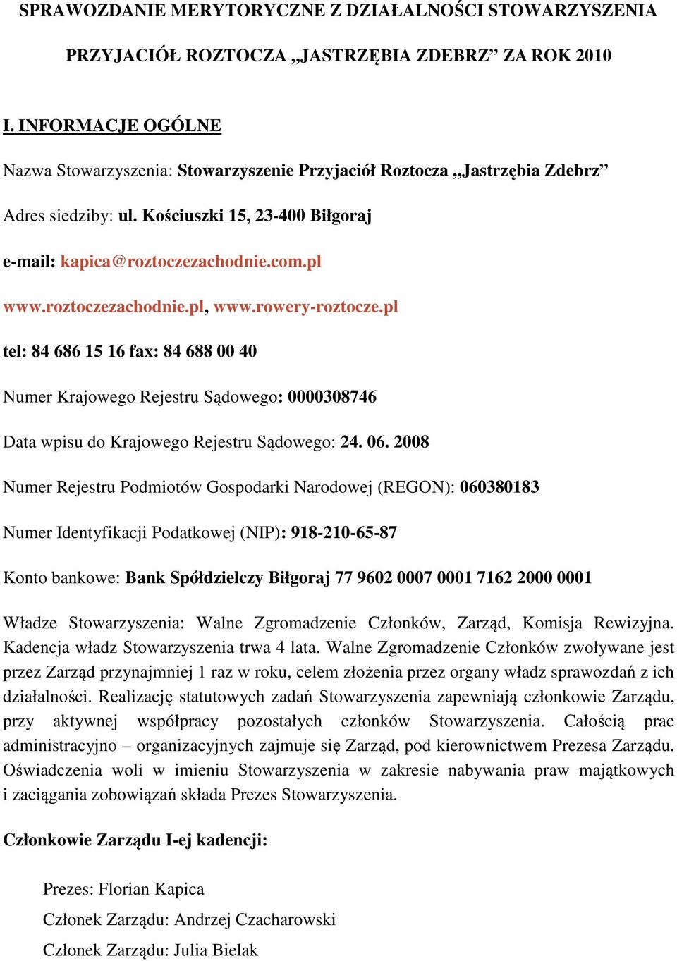 rwery-rztcze.pl tel: 84 686 15 16 fax: 84 688 00 40 Numer Krajweg Rejestru Sądweg: 0000308746 Data wpisu d Krajweg Rejestru Sądweg: 24. 06.