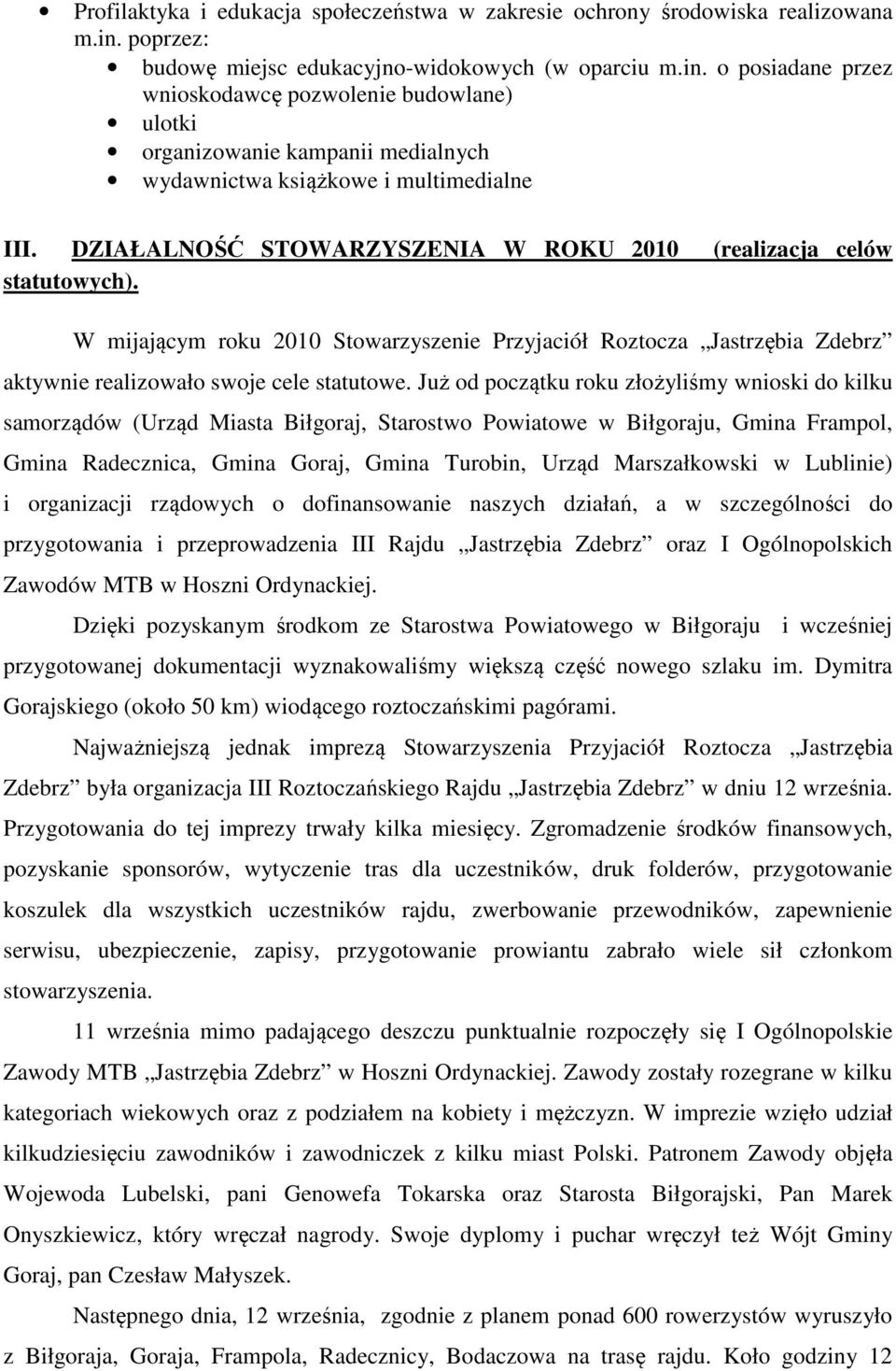 DZIAŁALNOŚĆ STOWARZYSZENIA W ROKU 2010 (realizacja celów statutwych). W mijającym rku 2010 Stwarzyszenie Przyjaciół Rztcza Jastrzębia Zdebrz aktywnie realizwał swje cele statutwe.