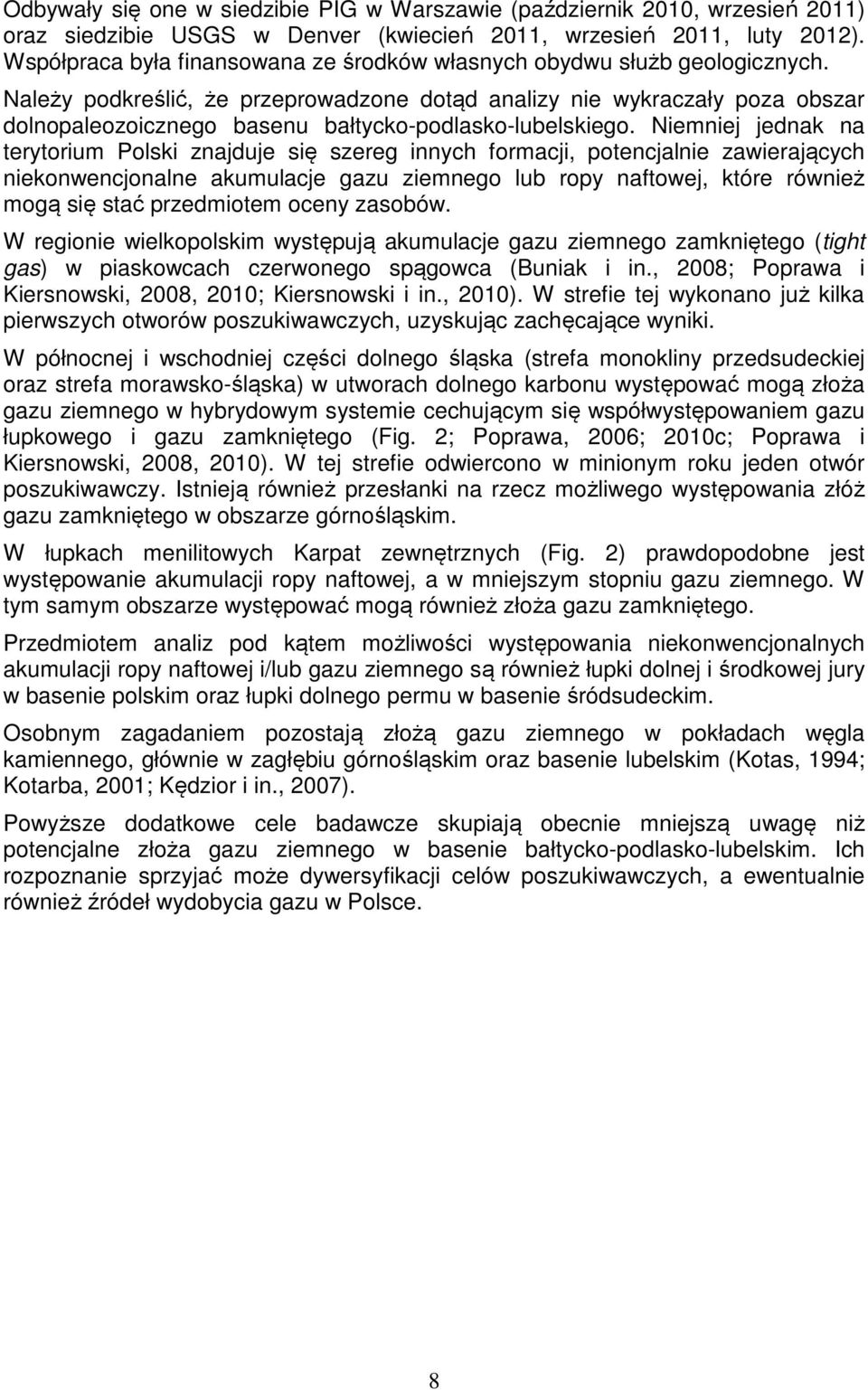 Należy podkreślić, że przeprowadzone dotąd analizy nie wykraczały poza obszar dolnopaleozoicznego basenu bałtycko-podlasko-lubelskiego.